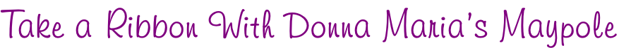 Take a Ribbon With Donna Maria’s Maypole